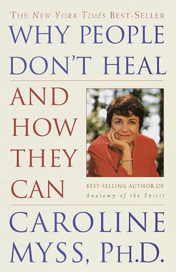 Why People Don't Heal and How They Can BY CAROLINE MYSS